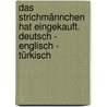 Das Strichmännchen hat eingekauft. Deutsch - Englisch - Türkisch door J.M. Antoine