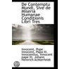De Contemptu Mundi, Sive De Miseria Humanae Conditionis Libri Tres by Innocent