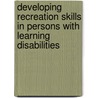 Developing Recreation Skills In Persons With Learning Disabilities by Lorraine C. Peniston