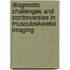 Diagnostic Challenges And Controversies In Musculoskeletal Imaging