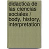 Didactica de Las Ciencias Sociales / Body, History, Interpretation door Silvia Susana Alderoqui
