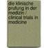 Die Klinische Prufung In Der Medizin / Clinical Trials In Medicine