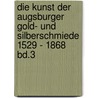 Die Kunst der Augsburger Gold- und Silberschmiede 1529 - 1868 Bd.3 door Helmut Seling