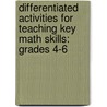 Differentiated Activities for Teaching Key Math Skills: Grades 4-6 door Martin Lee