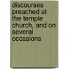 Discourses Preached At The Temple Church, And On Several Occasions door Thomas Sherlock