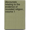 Discourses Relating To The Evidence Of Revealed Religion, Volume 1 door Joseph Priestley