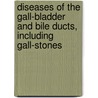 Diseases Of The Gall-Bladder And Bile Ducts, Including Gall-Stones door Sir Arthur William Mayo Robson