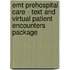 Emt Prehospital Care - Text And Virtual Patient Encounters Package