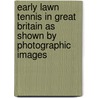 Early Lawn Tennis in Great Britain as Shown by Photographic Images by Rowles Brandt
