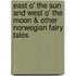 East O' the Sun and West O' the Moon & Other Norwegian Fairy Tales