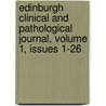 Edinburgh Clinical And Pathological Journal, Volume 1, Issues 1-26 by Unknown