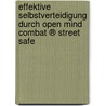 Effektive Selbstverteidigung durch Open Mind Combat ® Street Safe door Christian Braun