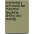 Elementary Arithmetic For Inductive Teaching, Drilling And Testing
