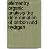 Elementry Organic Analysis The Determination Of Carbon And Hydrgen door Francis Gano Benedict