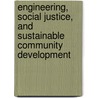 Engineering, Social Justice, And Sustainable Community Development by National Academy of Engineering