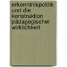 Erkenntnispolitik und die Konstruktion pädagogischer Wirklichkeit by Unknown