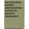Escuela para padres. Adolescentes / School for Parents. Adolescent by Germain Duclos