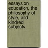 Essays On Education, The Philosophy Of Style, And Kindred Subjects door Herbert Spencer