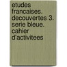 Etudes Francaises. Decouvertes 3. Serie bleue. Cahier d'activitees door Onbekend
