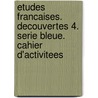 Etudes Francaises. Decouvertes 4. Serie bleue. Cahier d'activitees door Onbekend