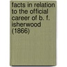 Facts In Relation To The Official Career Of B. F. Isherwood (1866) door Pro Bono Publico