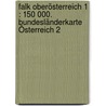 Falk Oberösterreich 1 : 150 000. Bundesländerkarte Österreich 2 door Onbekend