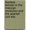Fearless Women In The Mexican Revolution And The Spanish Civil War by Tabea Alexa Linhard