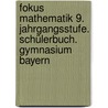 Fokus Mathematik 9. Jahrgangsstufe. Schülerbuch. Gymnasium Bayern door Onbekend