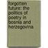 Forgotten Future: The Politics of Poetry in Bosnia and Herzegovina