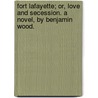 Fort Lafayette; Or, Love And Secession. A Novel, By Benjamin Wood. door Benjamin Wood
