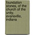 Foundation Stones, Of The Church Of The Unity, Evansville, Indiana