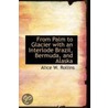 From Palm To Glacier With An Interlode Brazil, Bermuda, And Alaska door Alice W. Rollins