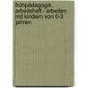 Frühpädagogik. Arbeitsheft - arbeiten mit Kindern von 0-3 Jahren door Inga Bodenburg