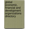 Global Economic, Financial And Development Organizations Directory door Onbekend