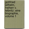 Gottfried Wilhelm, Freiherr V. Leibnitz: Eine Biographie, Volume 1 by Gottschalk Eduard Guhrauer