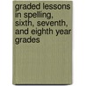 Graded Lessons In Spelling, Sixth, Seventh, And Eighth Year Grades door William Coligny Doub