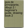 Guia de Principiante, Dibujo 2 / Beginner's Guide, Drawing: Book 2 door William F. Powell