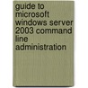 Guide to Microsoft Windows Server 2003 Command Line Administration door Ward