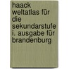 Haack Weltatlas für die Sekundarstufe I. Ausgabe für Brandenburg by Unknown
