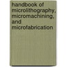 Handbook Of Microlithography, Micromachining, And Microfabrication door Onbekend