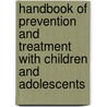 Handbook of Prevention and Treatment with Children and Adolescents door Robert T. Ammerman