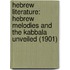 Hebrew Literature: Hebrew Melodies And The Kabbala Unveiled (1901)