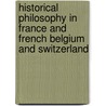 Historical Philosophy In France And French Belgium And Switzerland by Robert Flint