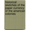 Historical Sketches Of The Paper Currency Of The American Colonies by Henry Phillips
