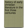 History Of Early Christian Literature In The First Three Centuries door Gustav Kr Ger