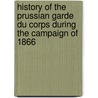 History Of The Prussian Garde Du Corps During The Campaign Of 1866 door Count Ferdinand Von Bruhl
