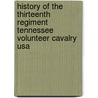 History Of The Thirteenth Regiment Tennessee Volunteer Cavalry Usa by Samuel W. Scott
