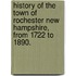 History Of The Town Of Rochester New Hampshire, From 1722 To 1890.