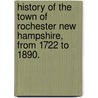 History Of The Town Of Rochester New Hampshire, From 1722 To 1890. door Silvanus Hayward