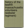 History Of The Twelfth Massachusetts Volunteers (Webster Regiment) door James Beale